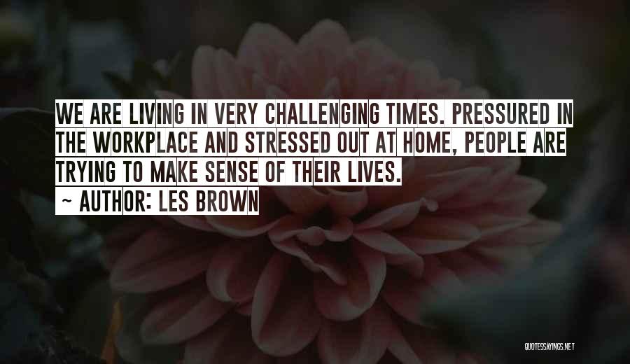 Challenging Times Quotes By Les Brown