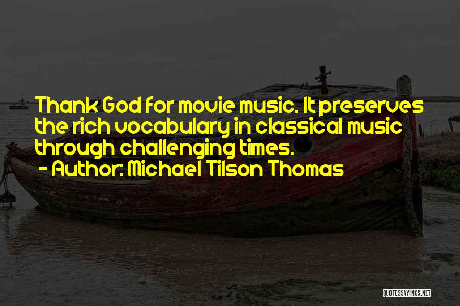 Challenging Times Quotes By Michael Tilson Thomas