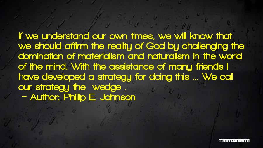 Challenging Times Quotes By Phillip E. Johnson