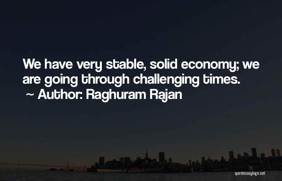Challenging Times Quotes By Raghuram Rajan