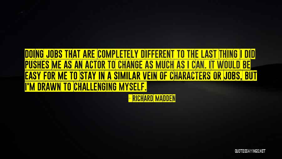 Challenging To Me Or For Me Quotes By Richard Madden Challenging To Me Or For Me Quotes By Richard Madden