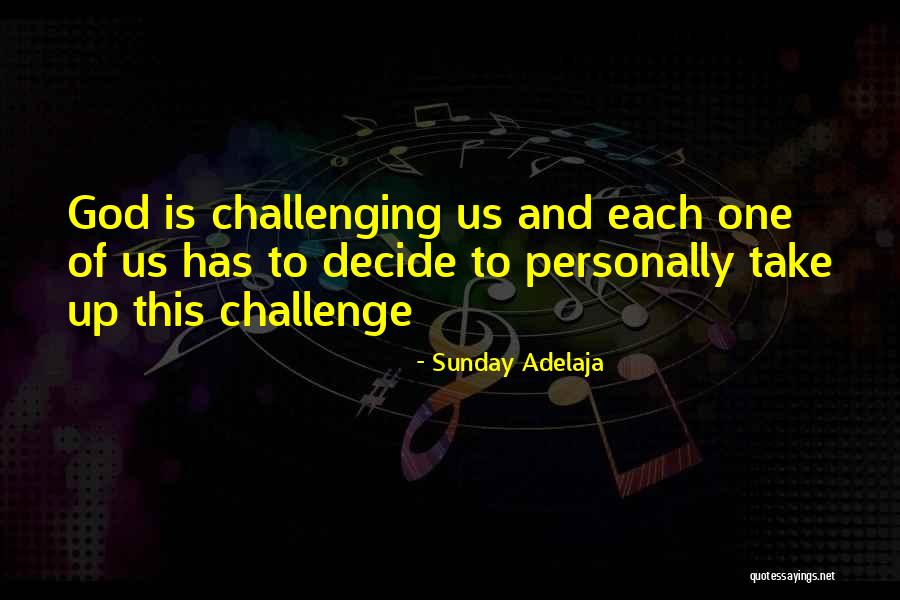 Challenging To Me Or For Me Quotes By Sunday Adelaja Challenging To Me Or For Me Quotes By Sunday Adelaja