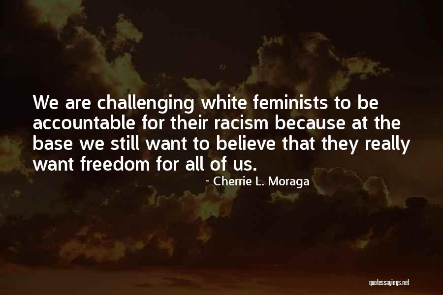 Challenging What We Believe Quotes By Cherrie L. Moraga Challenging What We Believe Quotes By Cherrie L. Moraga