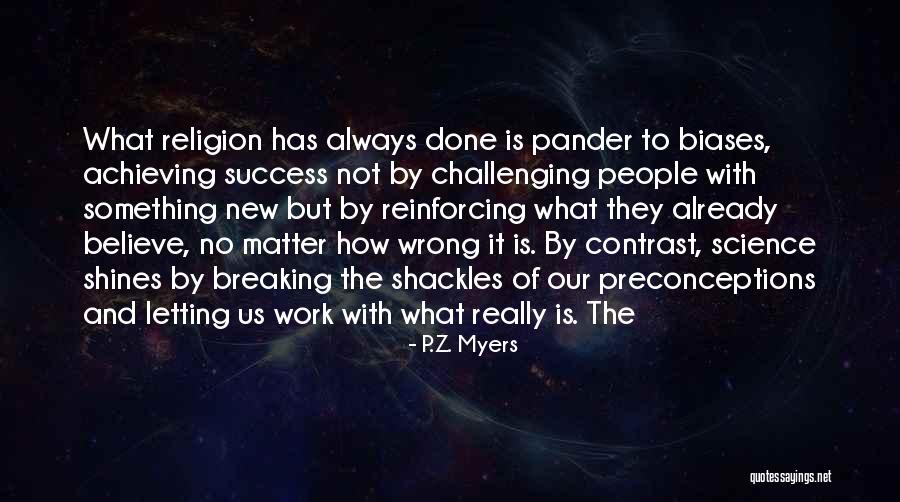 Challenging What We Believe Quotes By P.Z. Myers Challenging What We Believe Quotes By P.Z. Myers
