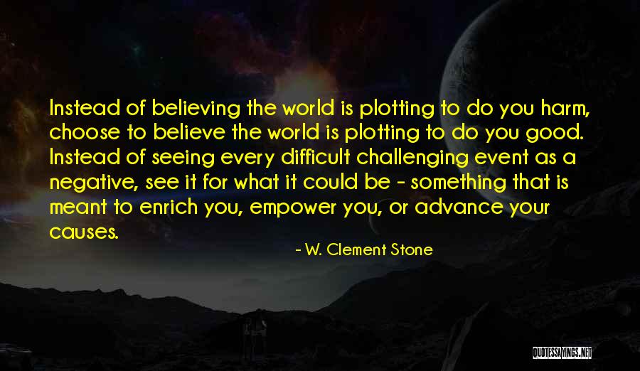 Challenging What We Believe Quotes By W. Clement Stone Challenging What We Believe Quotes By W. Clement Stone