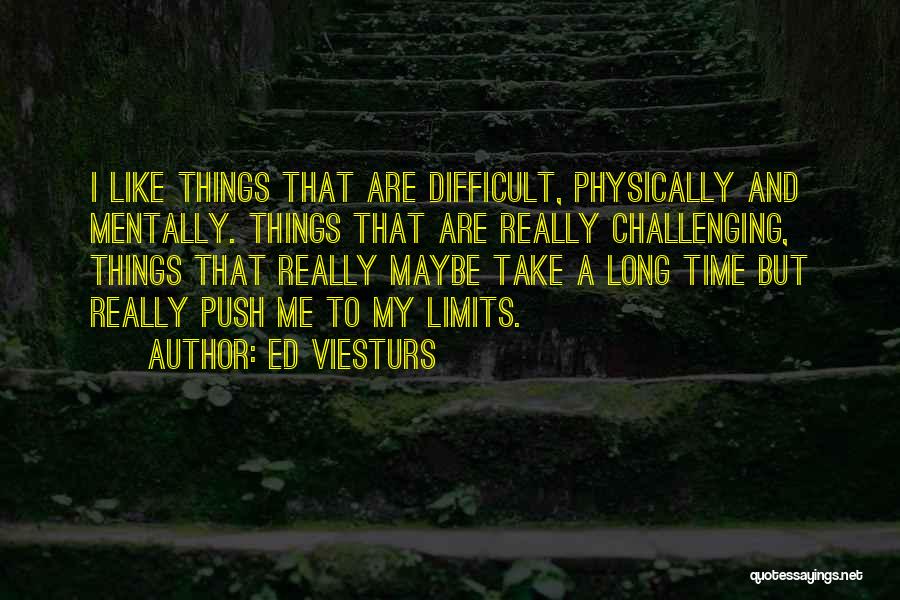 Challenging Your Limits Quotes By Ed Viesturs