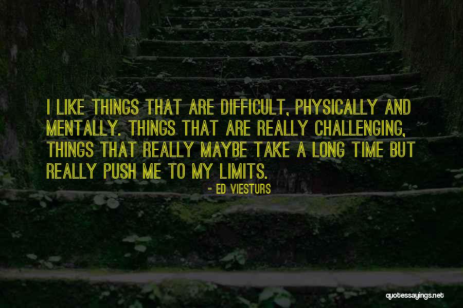 Challenging Your Limits Quotes By Ed Viesturs Challenging Your Limits Quotes By Ed Viesturs