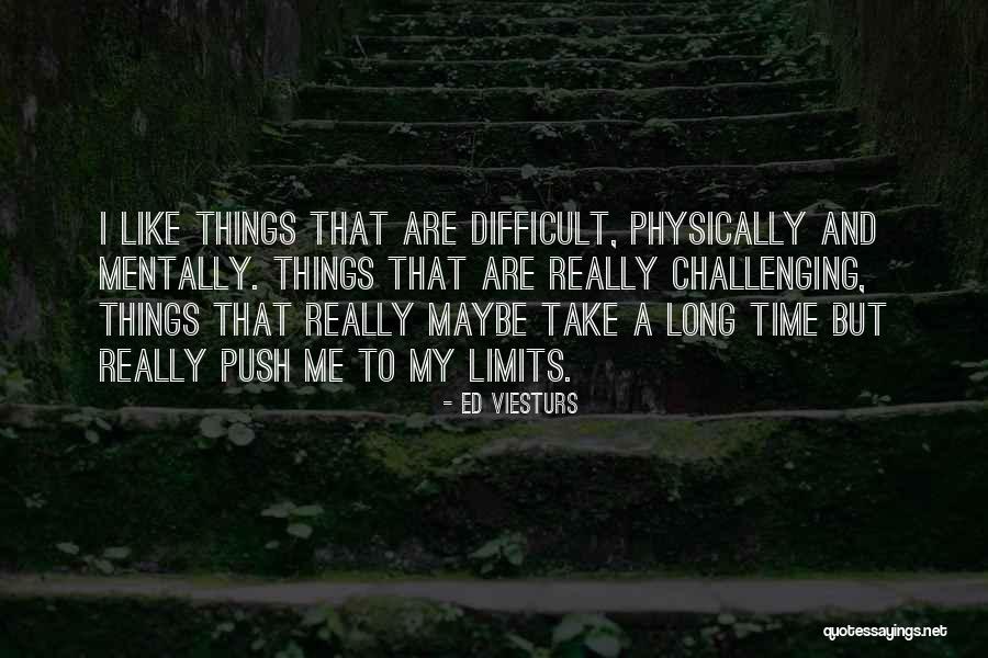 Challenging Yourself Physically Quotes By Ed Viesturs Challenging Yourself Physically Quotes By Ed Viesturs