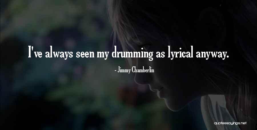 Chamberlin Quotes By Jimmy Chamberlin Chamberlin Quotes By Jimmy Chamberlin
