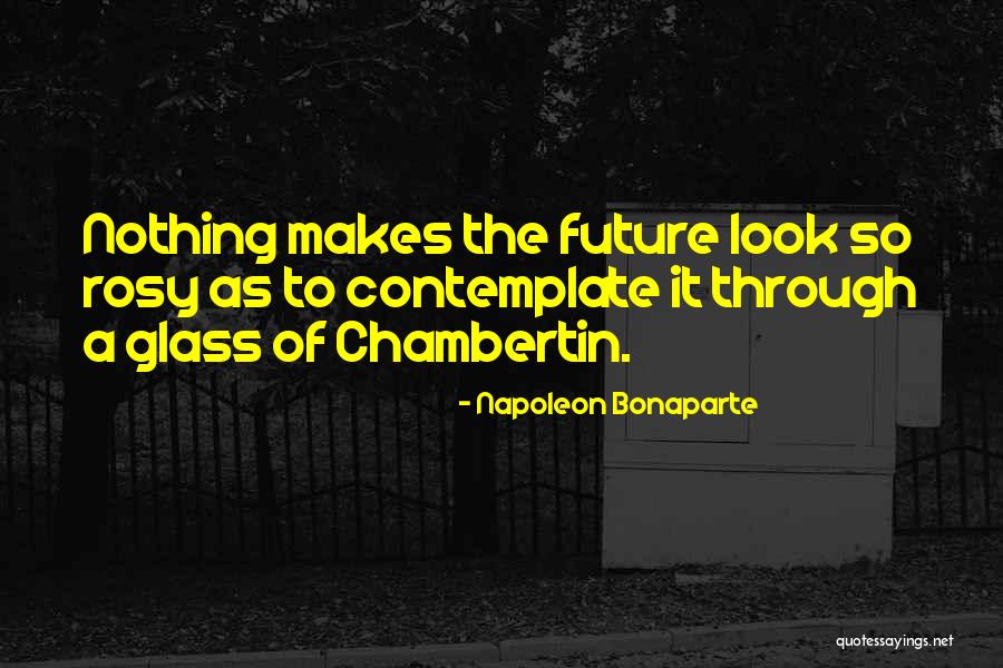 Chambertin Quotes By Napoleon Bonaparte Chambertin Quotes By Napoleon Bonaparte