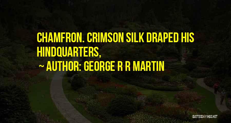 Chamfron Quotes By George R R Martin