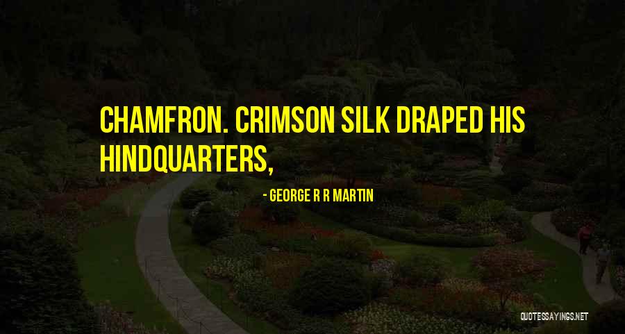 Chamfron Quotes By George R R Martin