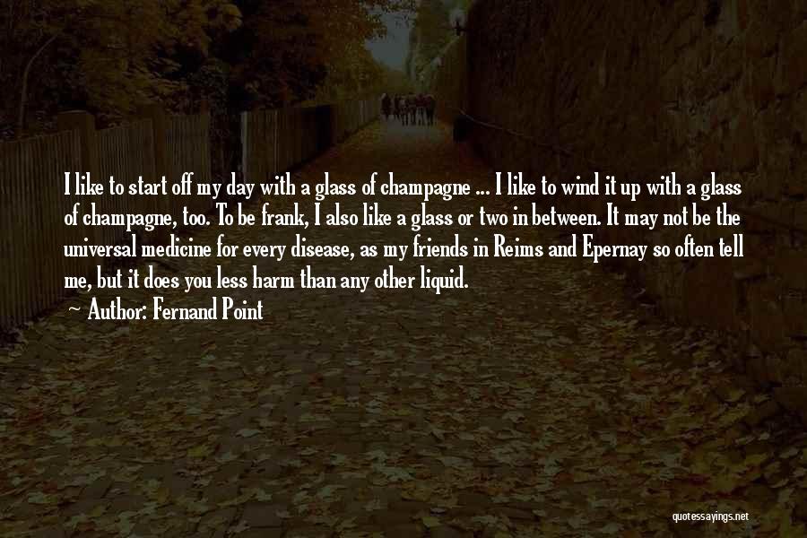 Champagne And Friends Quotes By Fernand Point