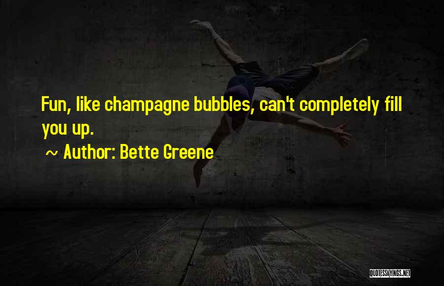 Champagne Bubbles Quotes By Bette Greene