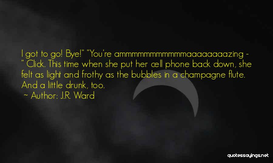 Champagne Bubbles Quotes By J.R. Ward