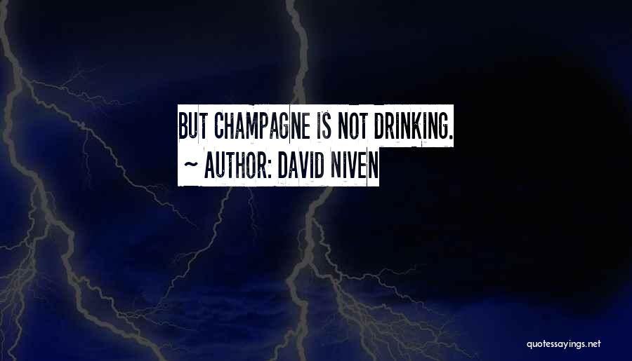 Champagne Drinking Quotes By David Niven