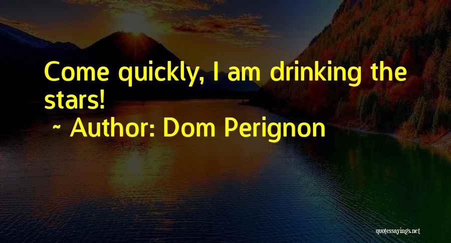 Champagne Drinking Quotes By Dom Perignon