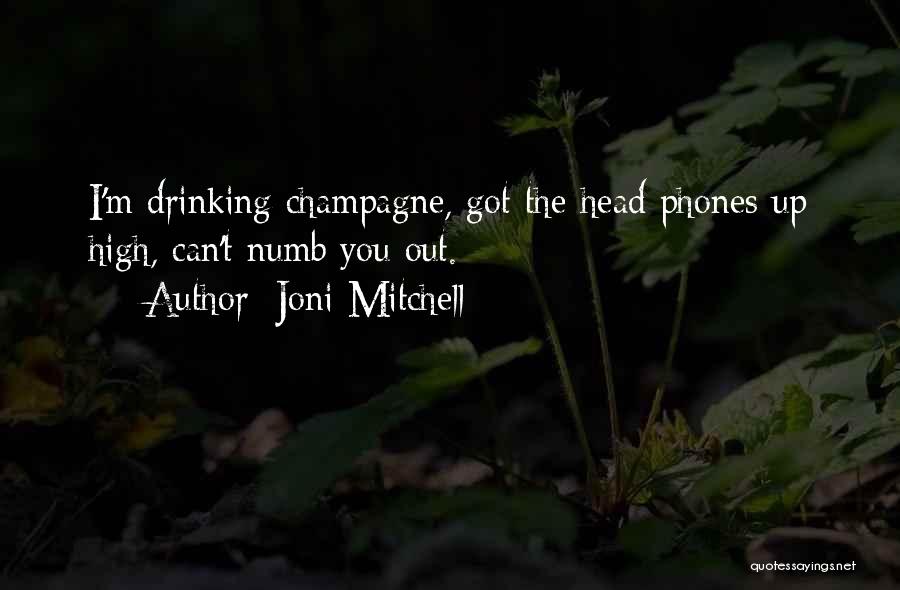 Champagne Drinking Quotes By Joni Mitchell