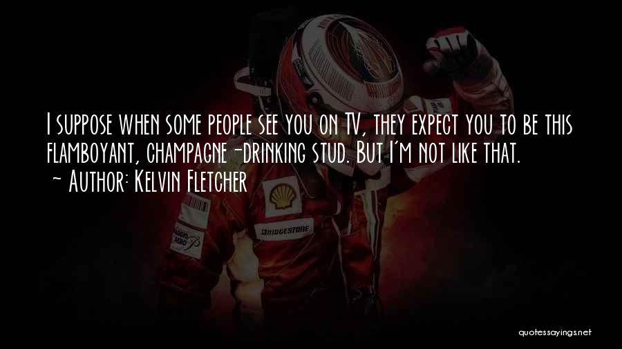 Champagne Drinking Quotes By Kelvin Fletcher