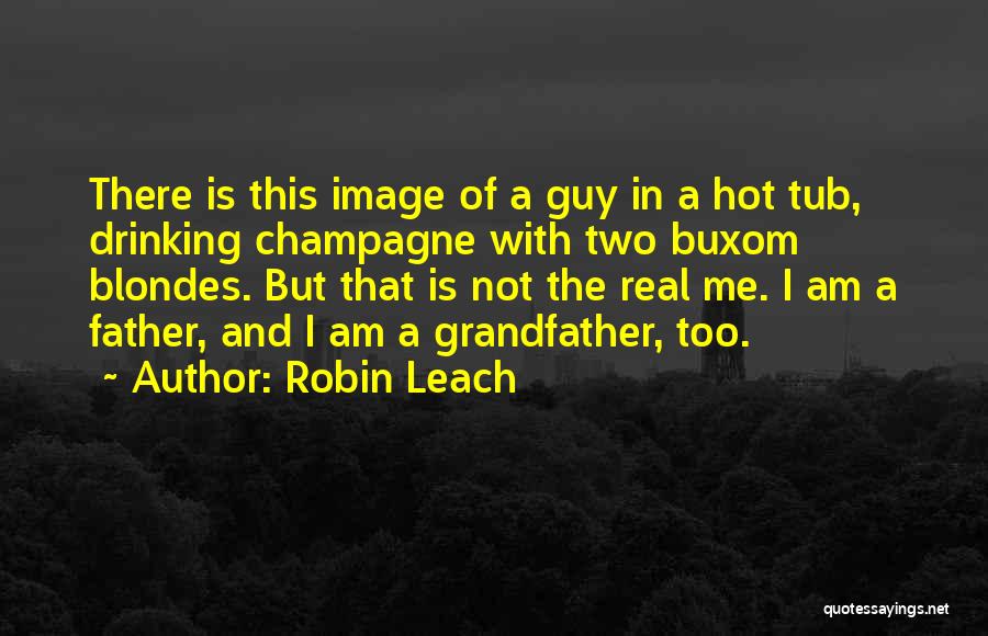 Champagne Drinking Quotes By Robin Leach