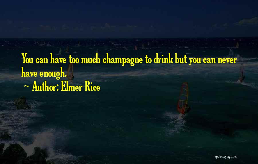 Champagne I Only Drink It Quotes By Elmer Rice