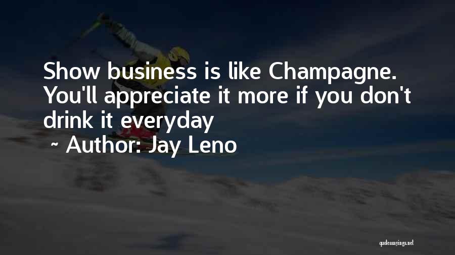 Champagne I Only Drink It Quotes By Jay Leno