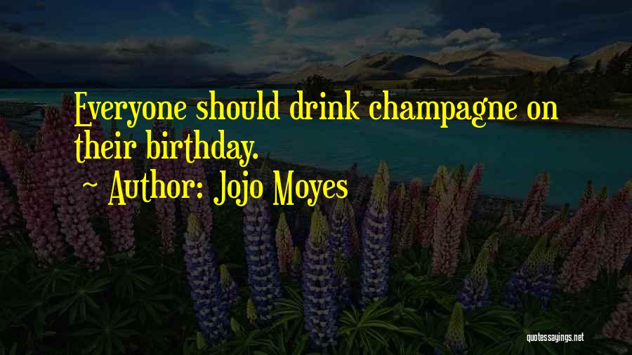 Champagne I Only Drink It Quotes By Jojo Moyes