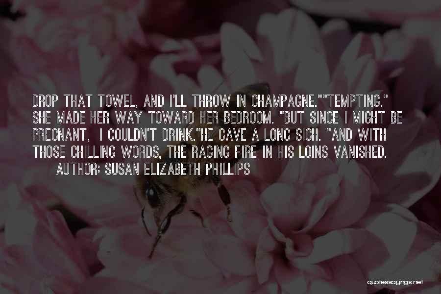 Champagne I Only Drink It Quotes By Susan Elizabeth Phillips