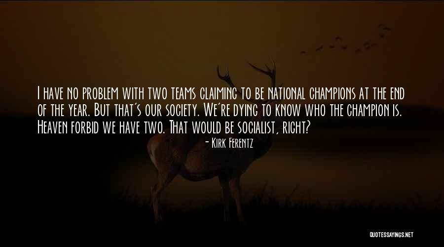Champion Team Quotes By Kirk Ferentz Champion Team Quotes By Kirk Ferentz