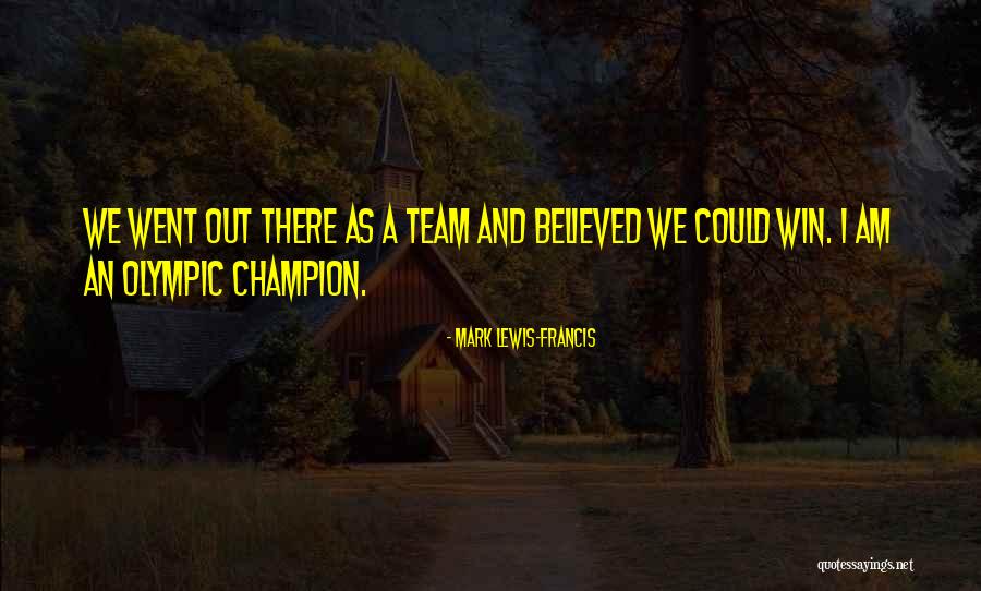 Champion Team Quotes By Mark Lewis-Francis Champion Team Quotes By Mark Lewis-Francis