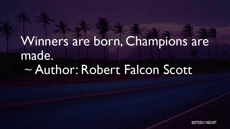 Champions Are Made Quotes By Robert Falcon Scott