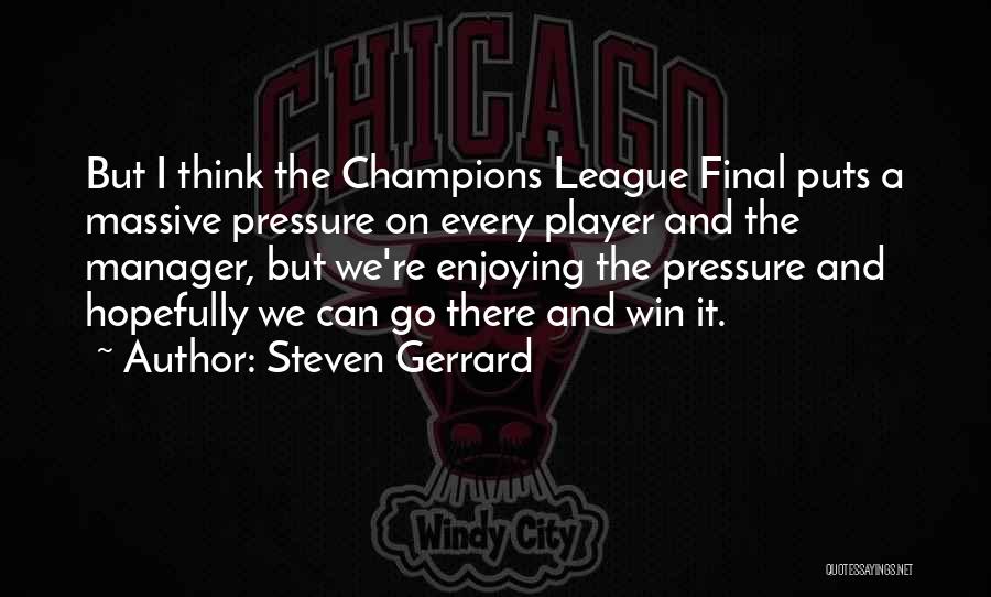 Champions League Final Quotes By Steven Gerrard
