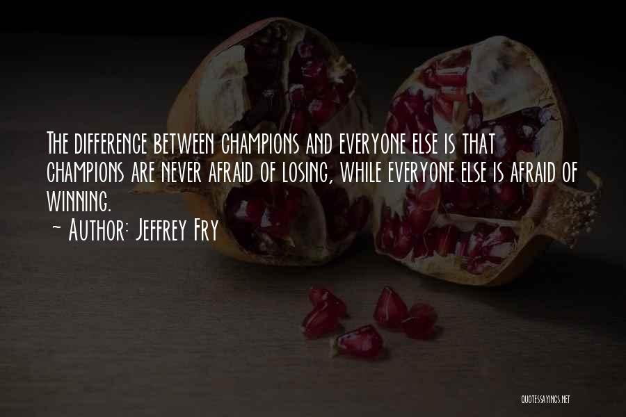 Champions Losing Quotes By Jeffrey Fry