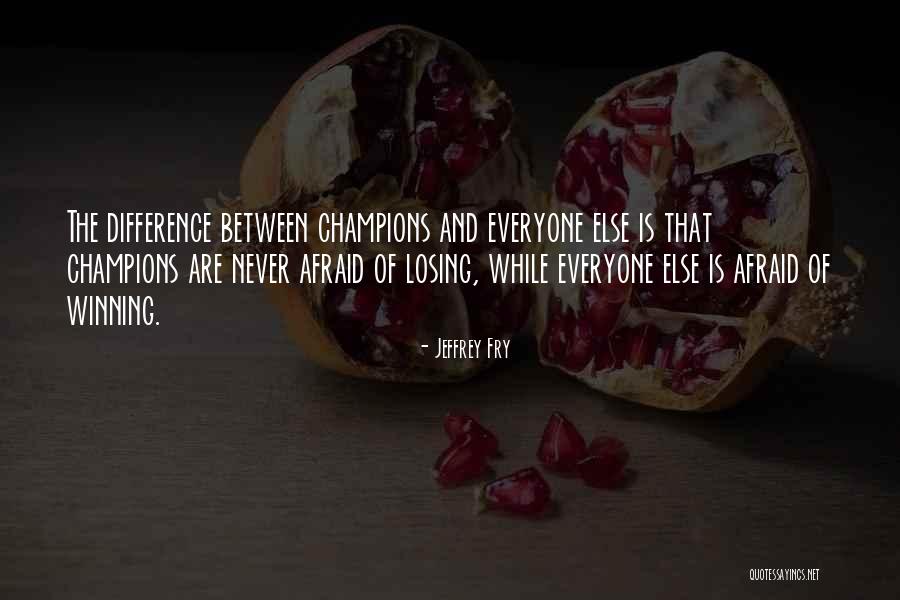 Champions Losing Quotes By Jeffrey Fry