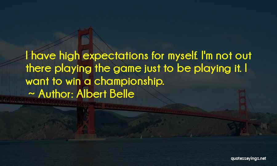 Championship Games Quotes By Albert Belle