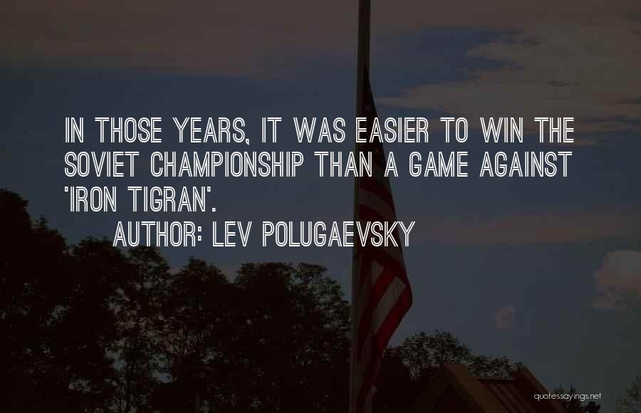 Championship Games Quotes By Lev Polugaevsky