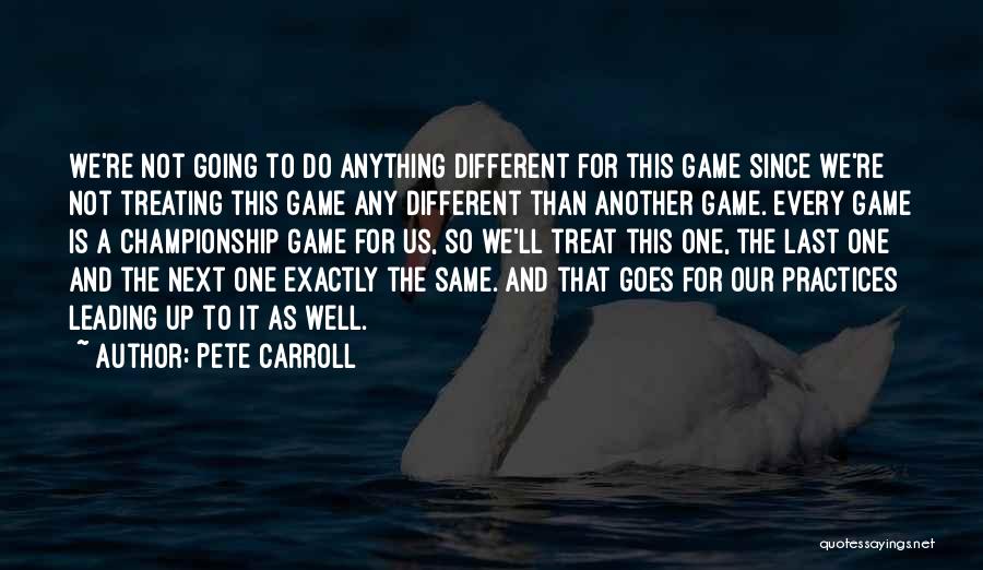 Championship Games Quotes By Pete Carroll