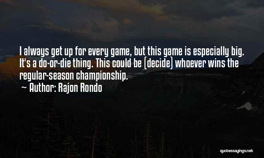 Championship Games Quotes By Rajon Rondo