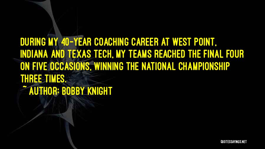 Championship Teams Quotes By Bobby Knight