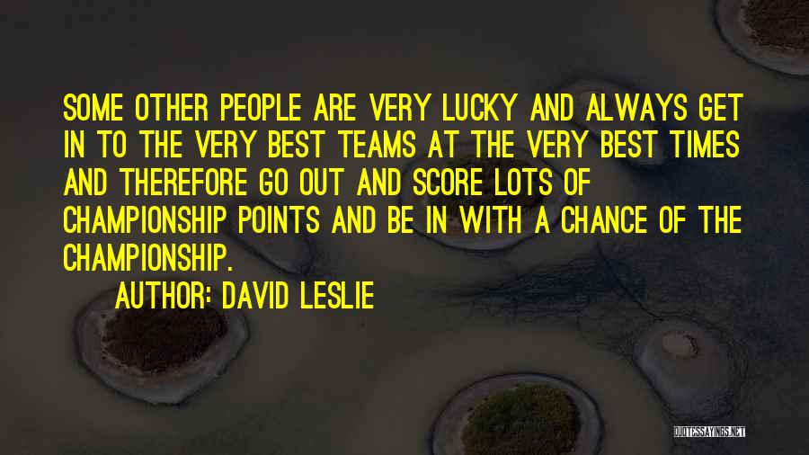 Championship Teams Quotes By David Leslie