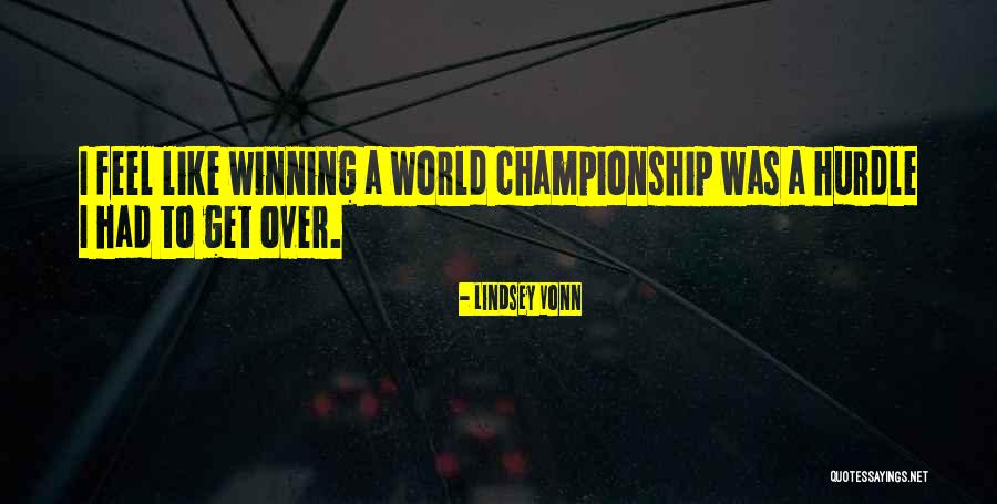 Championship Winning Quotes By Lindsey Vonn Championship Winning Quotes By Lindsey Vonn