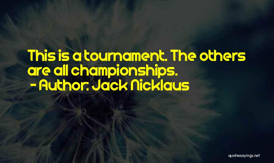 Championships Quotes By Jack Nicklaus