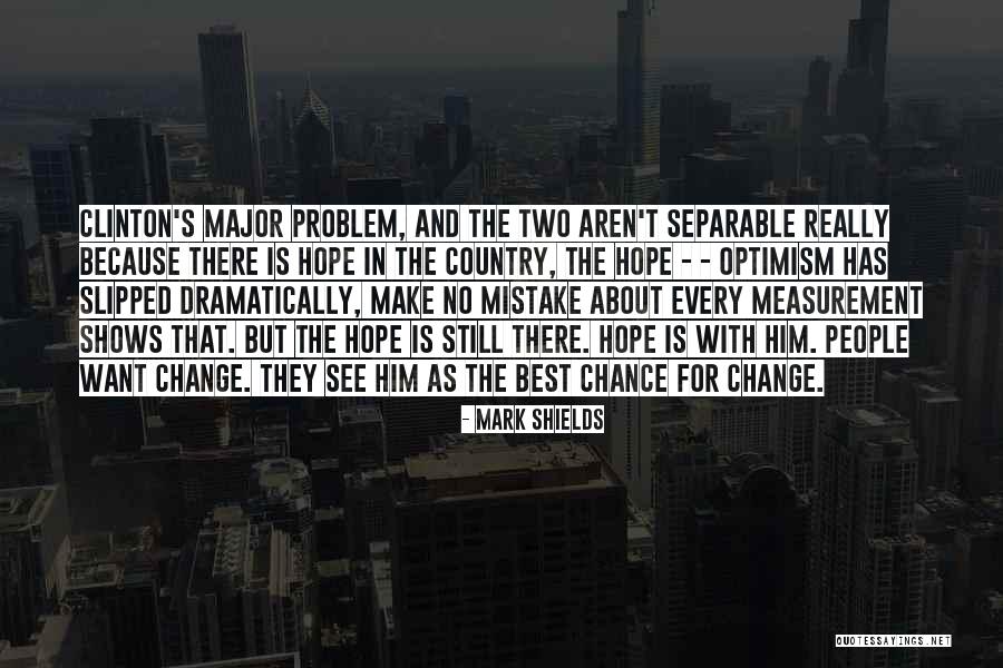 Chance And Hope Quotes By Mark Shields Chance And Hope Quotes By Mark Shields