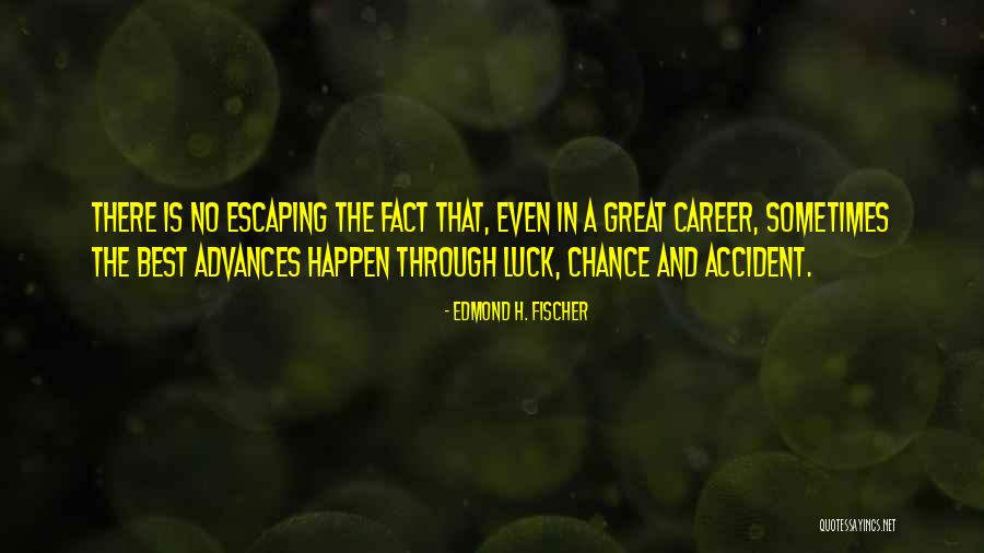 Chance And Luck Quotes By Edmond H. Fischer Chance And Luck Quotes By Edmond H. Fischer