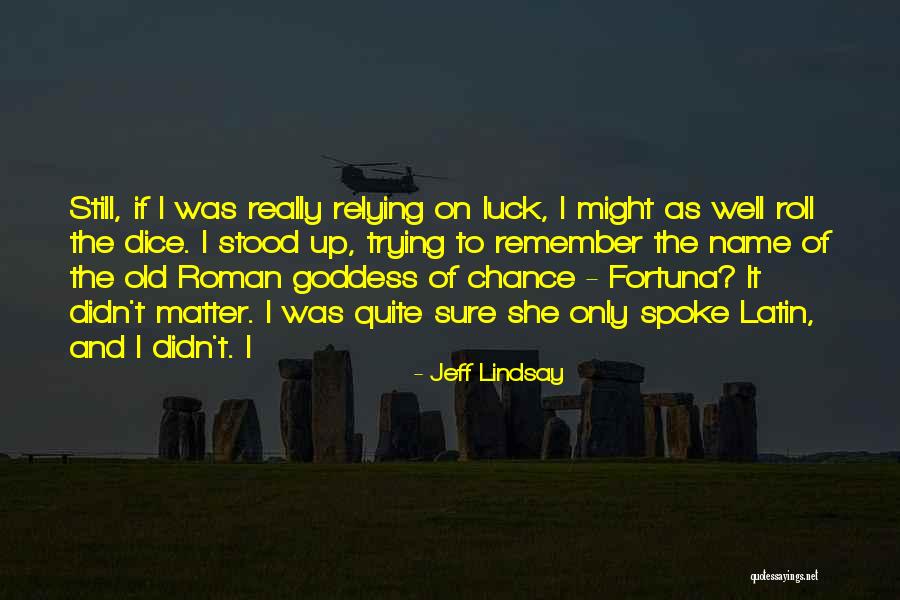 Chance And Luck Quotes By Jeff Lindsay Chance And Luck Quotes By Jeff Lindsay