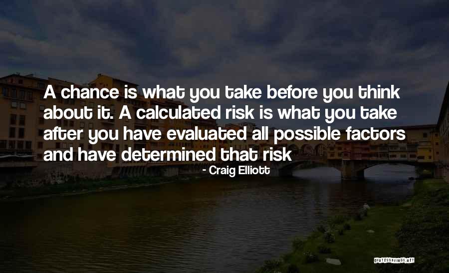 Chance And Risk Quotes By Craig Elliott