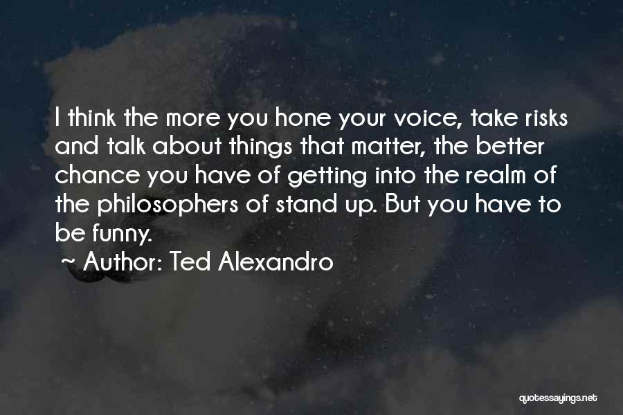 Chance And Risk Quotes By Ted Alexandro