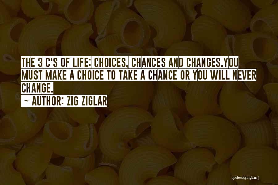 Chance Choice And Change Quotes By Zig Ziglar
