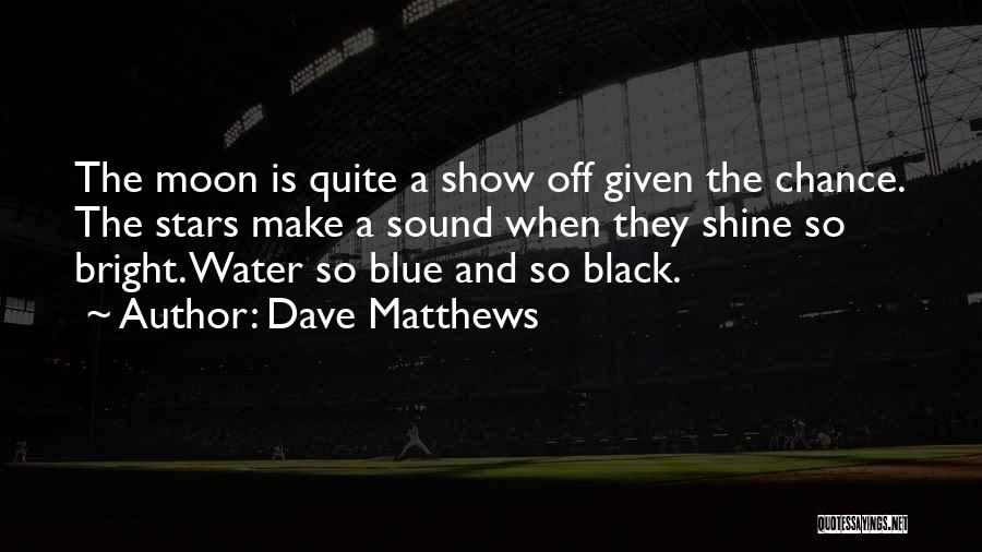 Chance Matthews Quotes By Dave Matthews