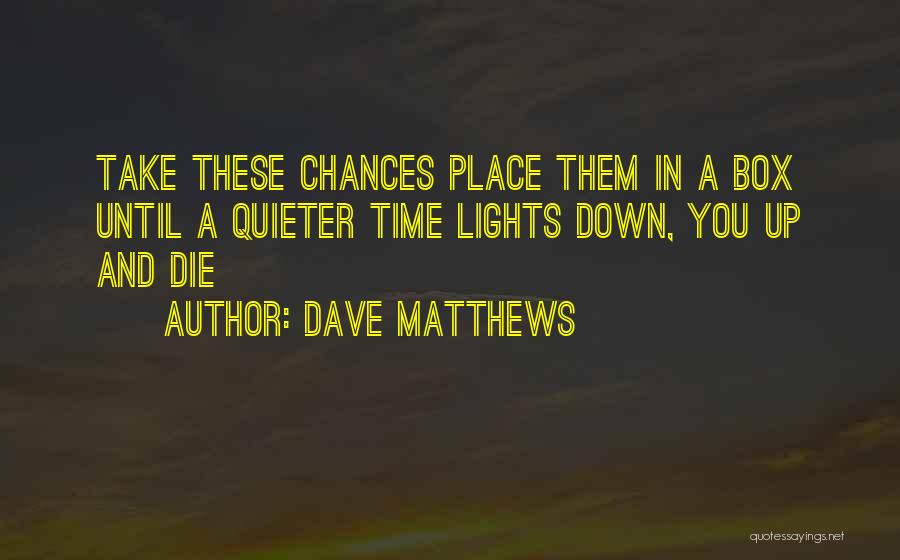 Chance Matthews Quotes By Dave Matthews